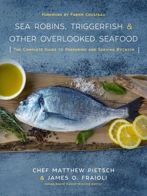 cover image of Sea Robins, Triggerfish & Other Overlooked Seafood: the Complete Guide to Preparing and Serving Bycatch